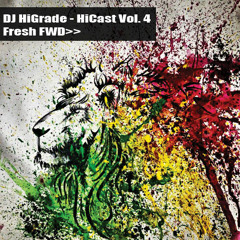 DJ HiGrade - HiCast Vol.4 - Fresh FWD>>