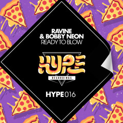 [HYPE016] Ready To Blow (Original Mix) - Ravine & Bobby Neon