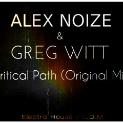 Alex Noize & Greg Witt - Critical Path (Original Mix) *Beatport*