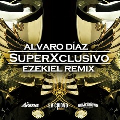 Alvaro Diaz - SuperXclusivo (Ezekiel Remix)