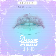 Goldroom - Embrace (Dream Fiend remix) [FREE DOWNLOAD]