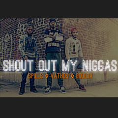 Shout Out My Niggas - Spills feat. Vathos & Boulda