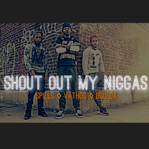 Shout Out My Niggas - Spills feat. Vathos & Boulda