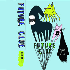 FUTURE GLUE - Time To Kill