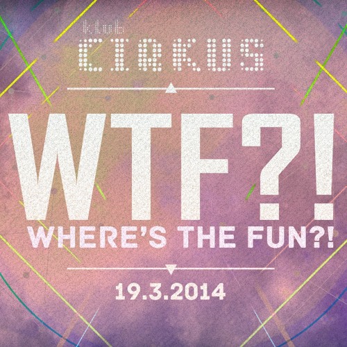 Where's the Fun mix?! - 19.3.2014 - Klub Cirkus