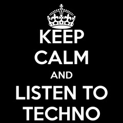 Keep Calm And Listen To Techno