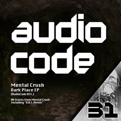 Mental Crush - Dark Place EP [AudioCode 031] - Previews