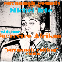 SAVANNAH SOUNDS & Michel Irie - Guerreiro Afrikano (Savannah Calling Riddim)