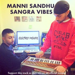 Manni Sandhu & Sangra Vibes - Electro Mehfil