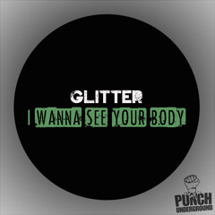 Glitter - I Wanna see your body !