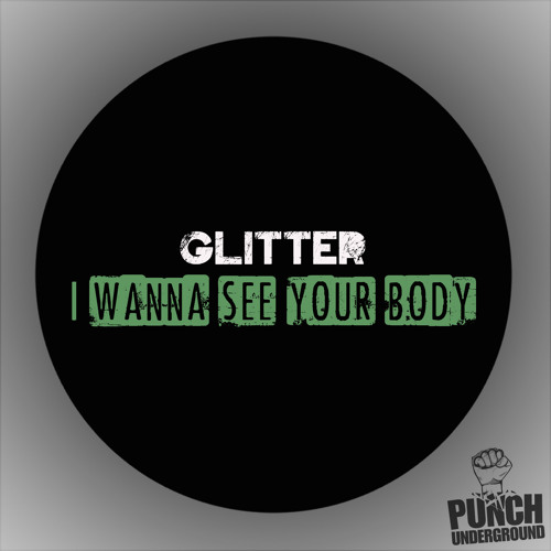Glitter - I Wanna see your body !