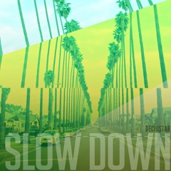 Slow Down- DecioStar 2014