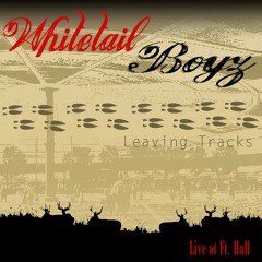 Whitetail Boyz Track 1 "Live at Ft Hall"