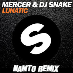 Mercer & DJ Snake - Lunatic (NAMTO Remix)
