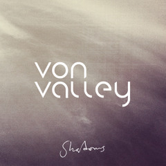 VON VALLEY - Shadows
