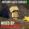 Nothing lasts Forever - mixed by Phyllobates