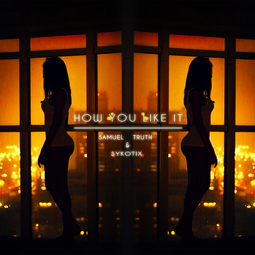 How You Like It (w/ Troy Samuela)