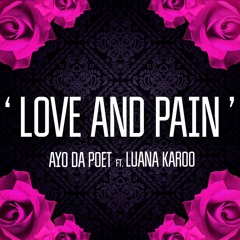 Love And Pain -  Ayo Da Poet. Feat Luana Karoo