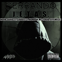 CERRANDO JETAS NOOB SAIKO-SOUDEE-NOMADA MC (PROD. EFFEMECE) 2014