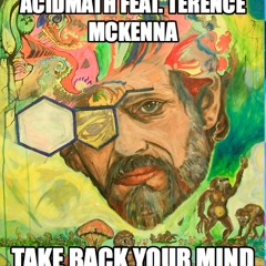 ACIDMATH feat. Terence McKenna- TAKE BACK YOUR MIND-MASTERED