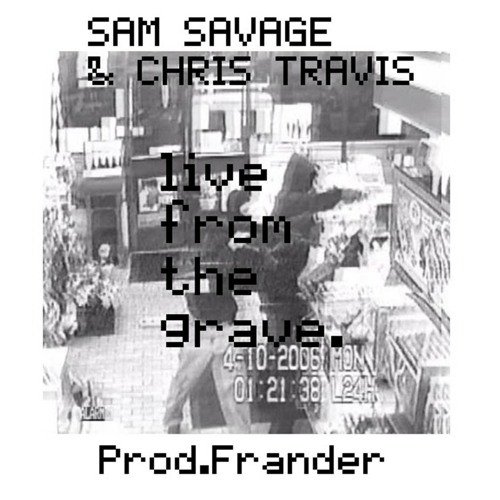Sam Savage - Live From The Grave (Feat. Chris Travis)Produced by Frander