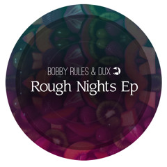 Bobby Rules & Dux - Rough Nights (Original Mix)
