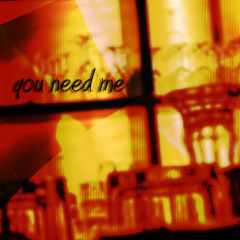 you need me