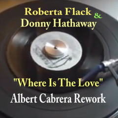 Roberta Flack & Donny Hathaway Where Is The Love Albert Cabrera Rework [Finale]