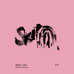 Blooms - Skin (SertOne Remix) [Limited Free Download]