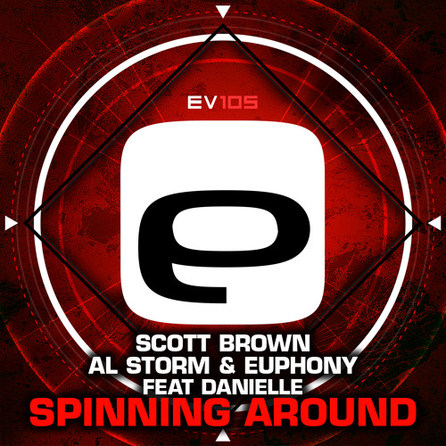 EV 105 - Scott Brown, Al Storm & Euphony (feat Danielle) - Spinning Around (HU6 Mix & Alternative)