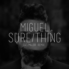Miguel - Sure Thing (Cazz Major Remix)