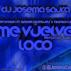 Ney Brown Ft. Ismael Rodriguez & Alonso Ruiz- Me Vuelve Loco (Dj Josema Saura UnOfficial Remix 2014)