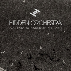 Hidden Orchestra - Archipelago Remixes Mixtape Part 1