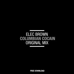 Elec Brown - Columbian Cocain (Original Mix) Free Download