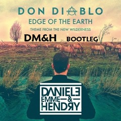 Don Diablo - Edge Of The Earth (The New Wilderness) [DM&H BOOTLEG]