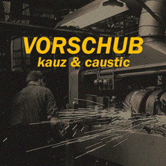 Kauz & Caustic - Vorschub