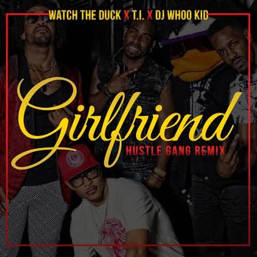 GIRLFRIEND ft. TI (HUSTLE GANG OFFICIAL REMIX)