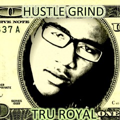 Hustle Grind - Tru Royal