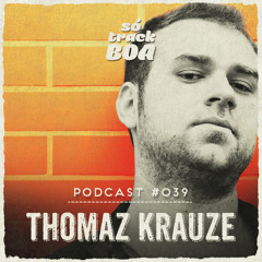 Thomaz Krauze - SOTRACKBOA @ Podcast # 039