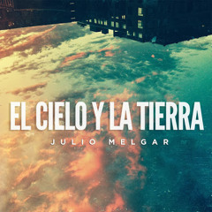 Julio Melgar - El Cielo y La Tierra