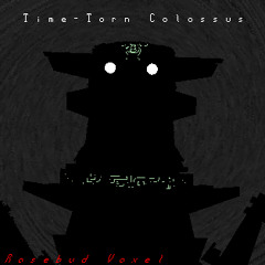 Time-Torn Colossus ~ [Rosebud Voxel]