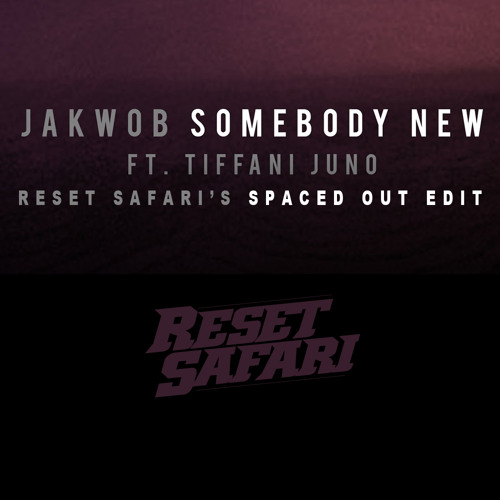 Jakwob - Somebody New (Reset Safari's Spaced Out Edit) [Free Download]