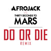 Afrojack vs Thirty Seconds To Mars - Do Or Die (Club Remix)