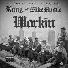 Workin - K.A.N.G. & Mike Hu$tle (Prod By Young Kirk)