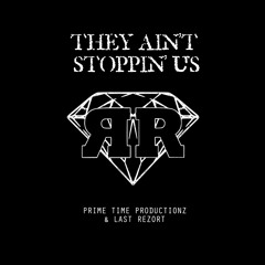 "They Aint Stopping Us" Prime Time Productionz, Last Rezort Ft Prime