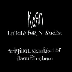 Korn - Lullaby For A Sadist (Original Remixed By Dean Birchum) (2013)