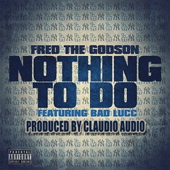 Fred The Godson-Nothing To Do ft. Bad Lucc (Produced By Jose Claudio)
