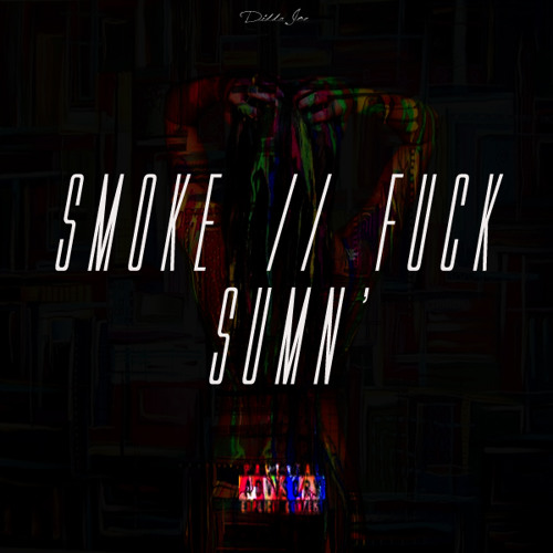 Smoke Sumn', Fvck Sumn' (Prod. by Didda Joe)