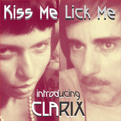 Kiss Me, Lick Me - introducing CLARIX