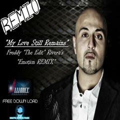 Remio-"My Love Still Remains"Freddy "The Edit" Rivera's " Emotion REMIX"(((Free download)))